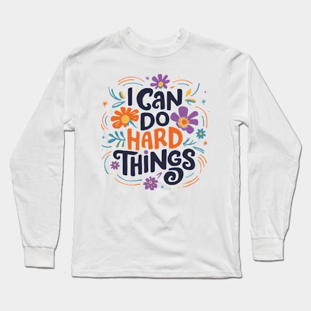 I Can Do Hard Things Long Sleeve T-Shirt by style flourish